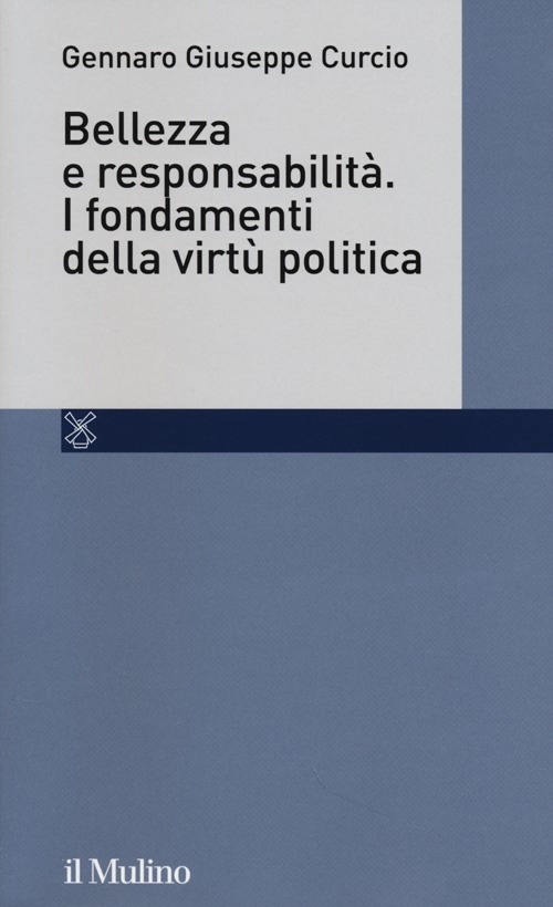 Bellezza e responsabilità. I fondamenti della virtù politica