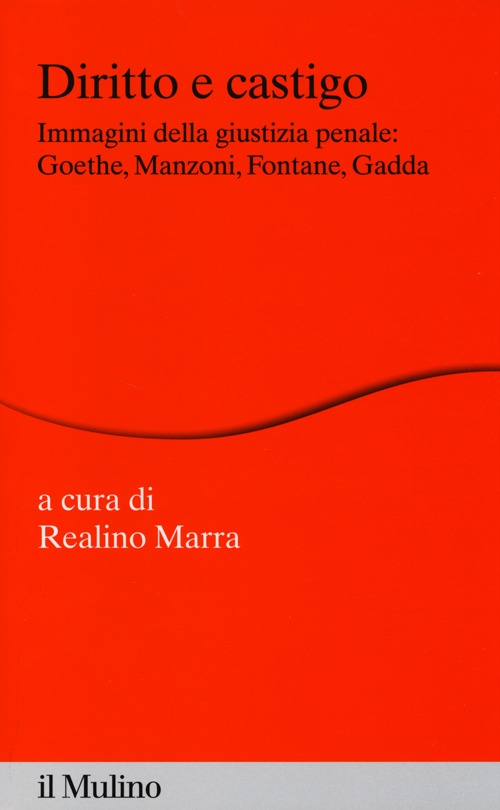 Diritto e castigo. Immagini della giustizia penale: Goethe, Manzoni, Fontane, Gadda