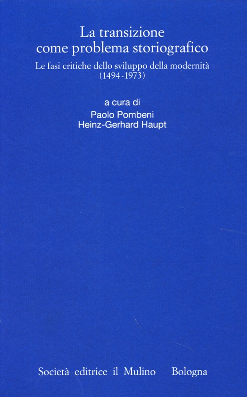La transizione come problema storiografico. Le fasi critiche dello sviluppo della modernità (1494-1973)
