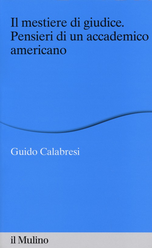 Il mestiere di giudice. Pensieri di un accademico americano. Alberico Gentili Lectures (Macerata, 19-21 marzo 2012)