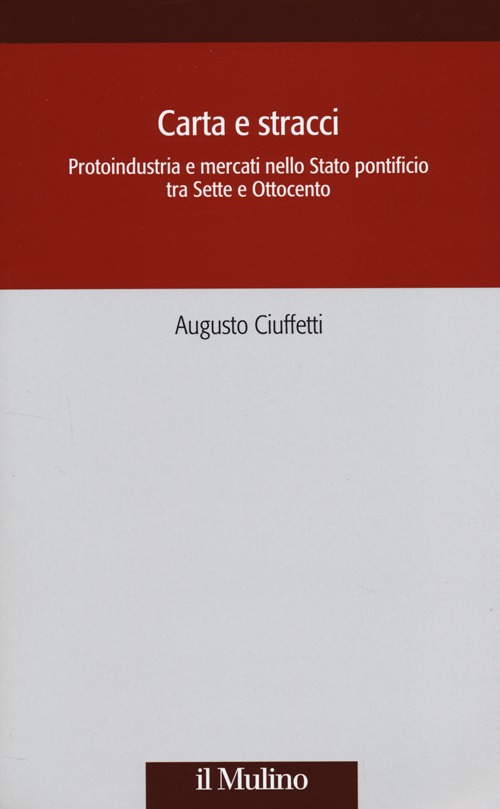Carta e stracci. Protoindustria e mercati nello Stato Pontificio tra Sette e Ottocento