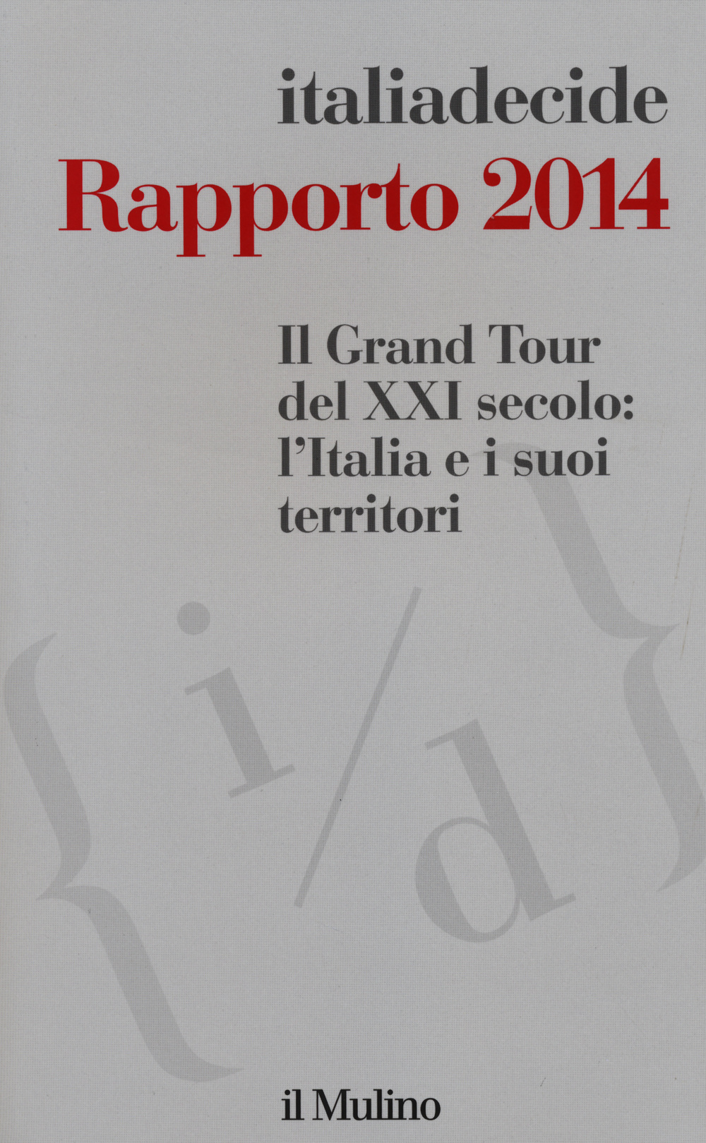 Il Grand Tour del XXI secolo: l'Italia e i suoi territori. Rapporto 2014