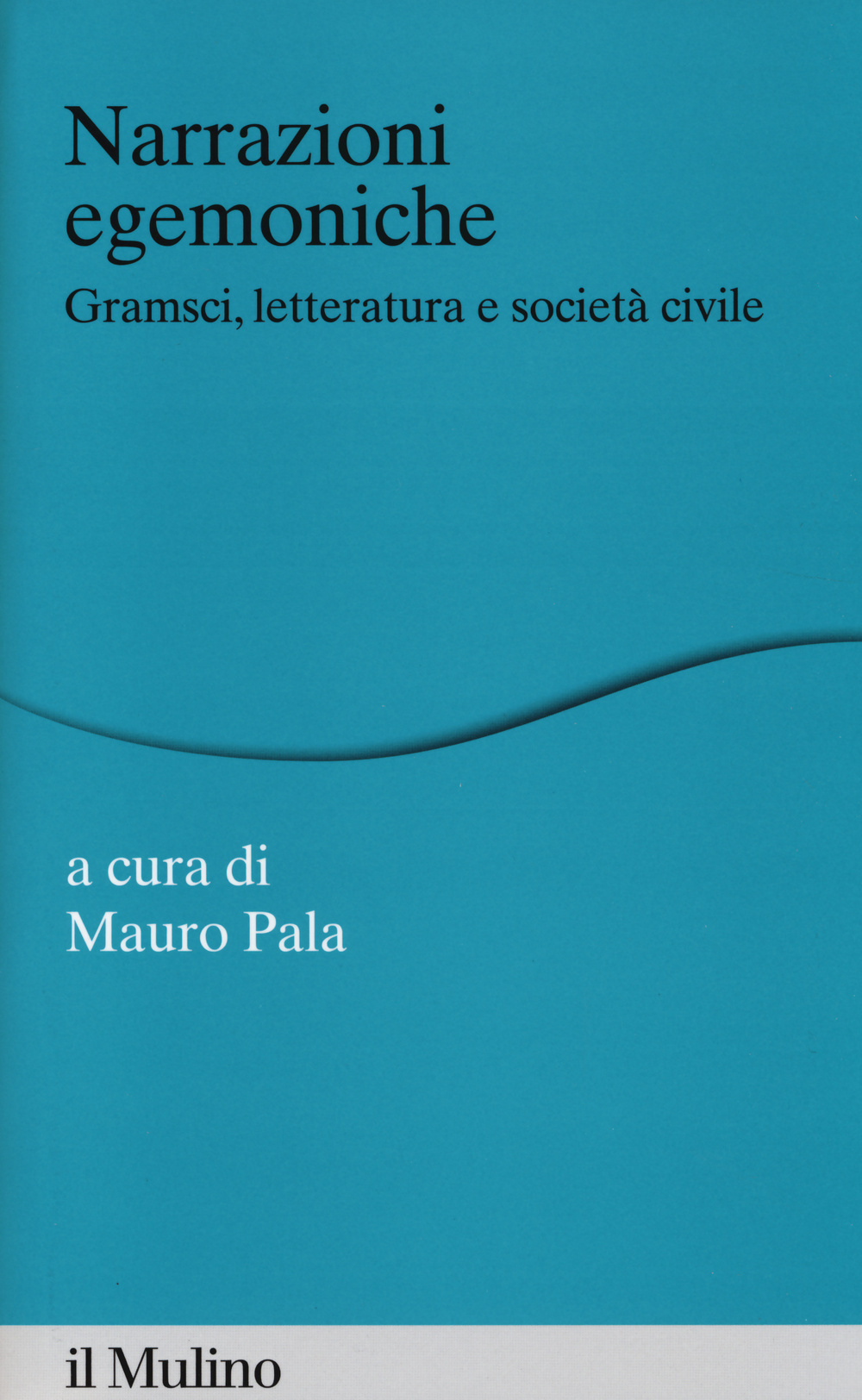 Narrazioni egemoniche. Gramsci, letteratura e società civile