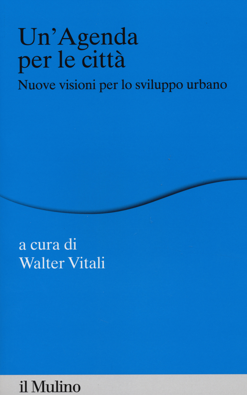 Un'agenda per la città. Nuove visioni per lo sviluppo urbano