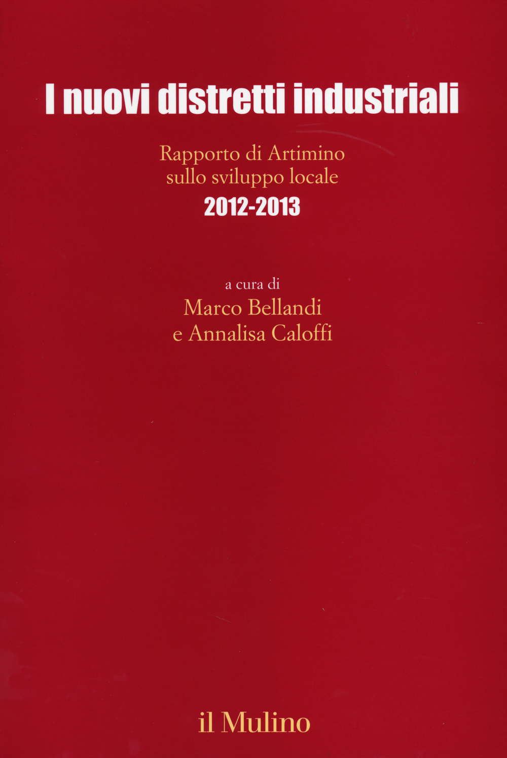I nuovi distretti industriali. Rapporto di Artimino sullo sviluppo locale 2012-2013