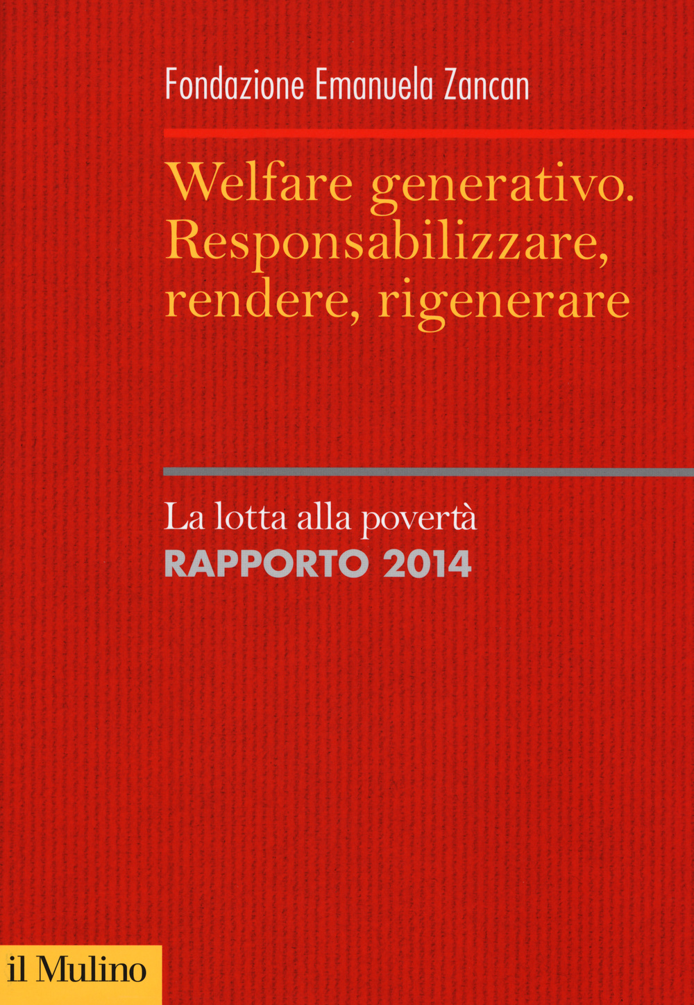 Welfare generativo. Responsabilizzare, rendere, rigenerare. La lotta alla povertà. Rapporto 2014