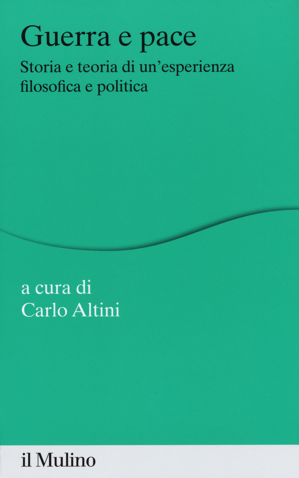 Guerra e pace. Storia e teoria di un'esperienza filosofica e politica