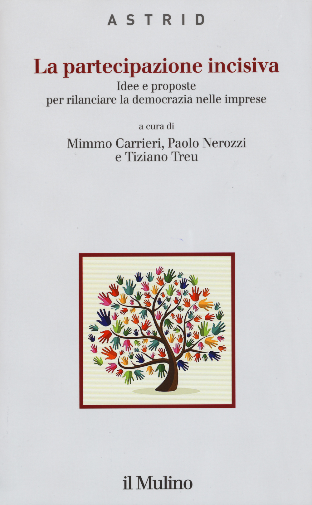 La partecipazione incisiva. Idee e proposte per rilanciare la democrazia nelle imprese