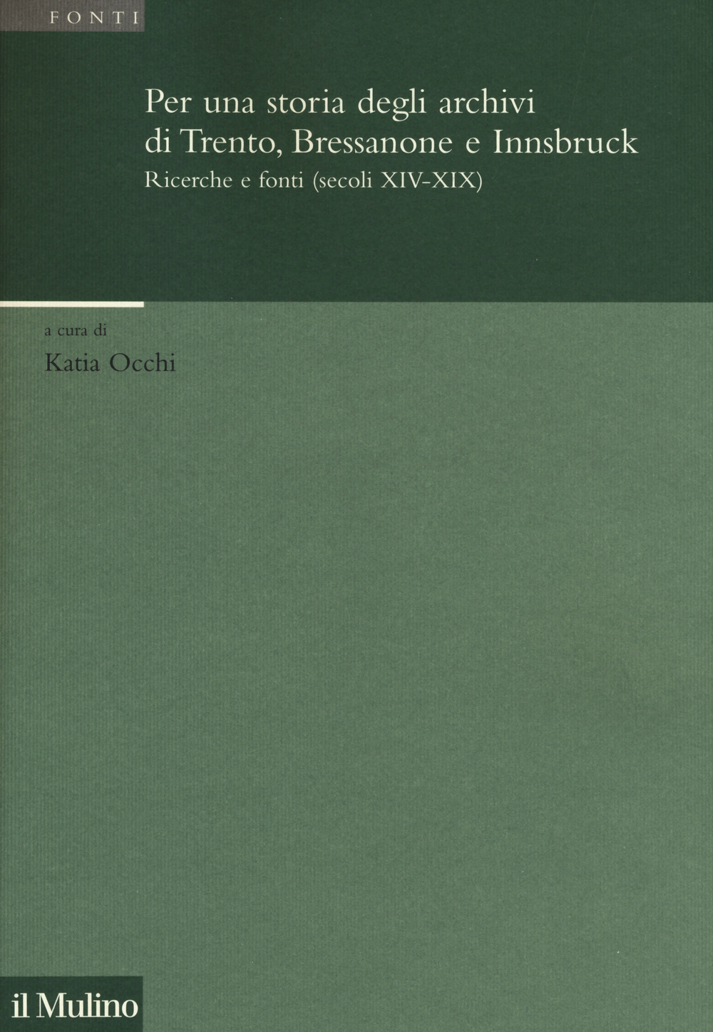 Per una storia degli archivi di Trento, Bressanone e Innsbruck. Ricerche e fonti (secoli XIV-XIX)