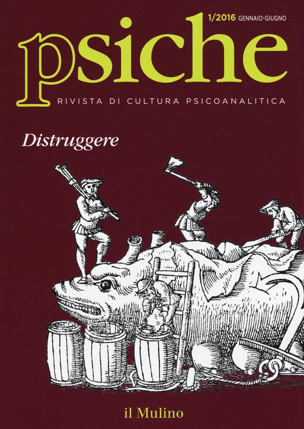 Psiche. Rivista di cultura psicoanalitica. Vol. 1: Distruggere