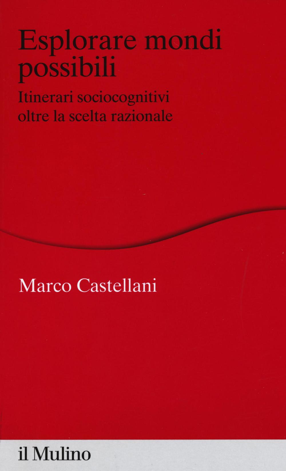 Esplorare mondi possibili. Itinerari sociocognitivi oltre la scelta razionale