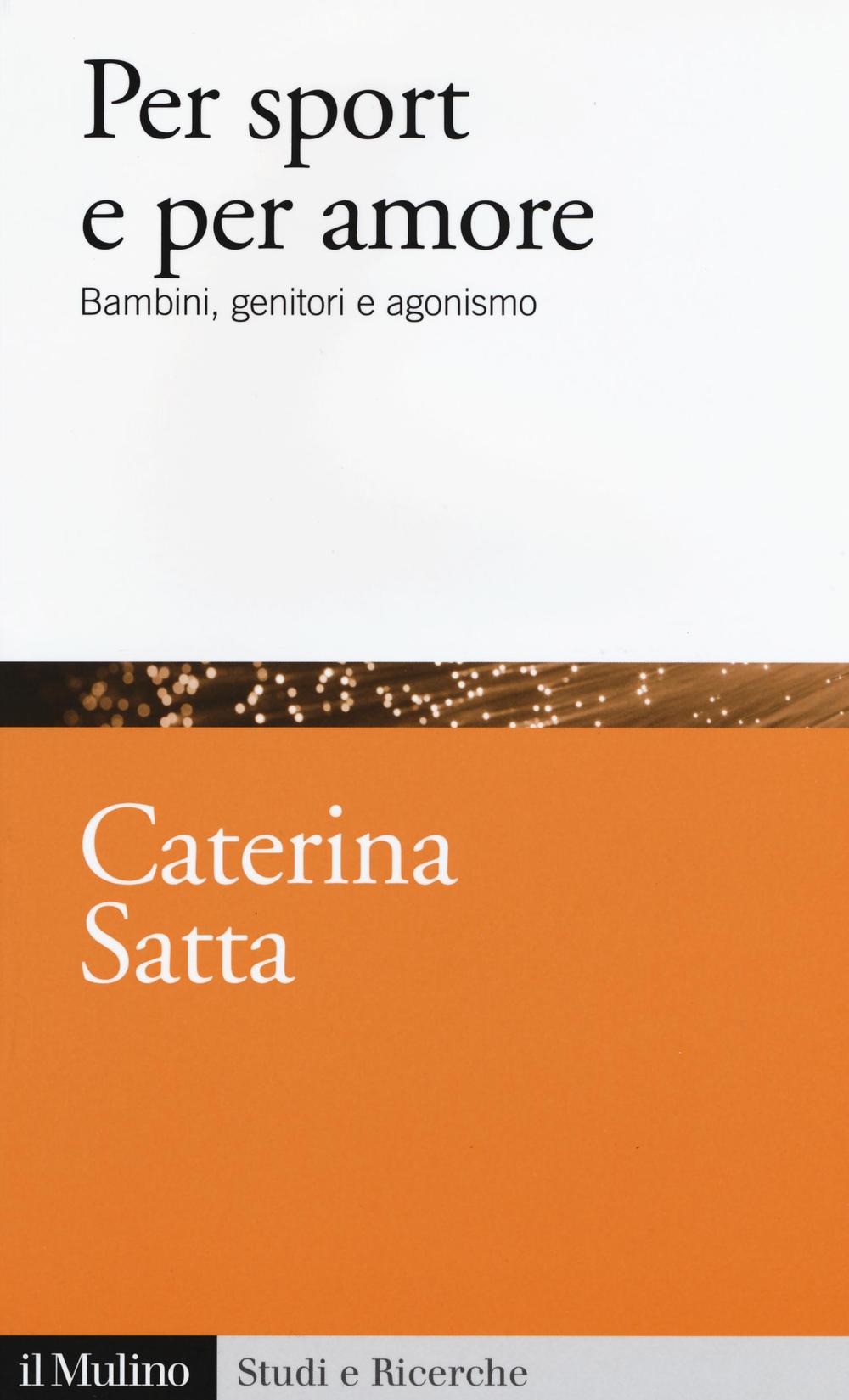 Per sport e per amore. Bambini, genitori e agonismo