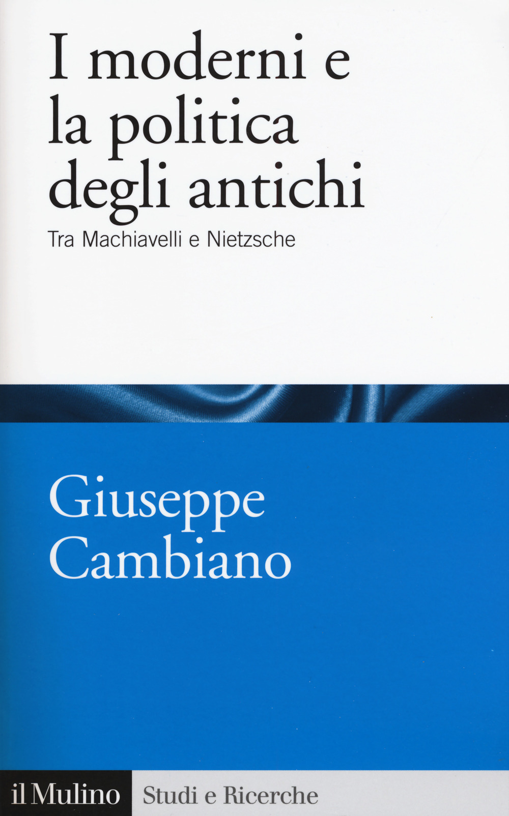 I moderni e la politica degli antichi. Tra Machiavelli e Nietzsche