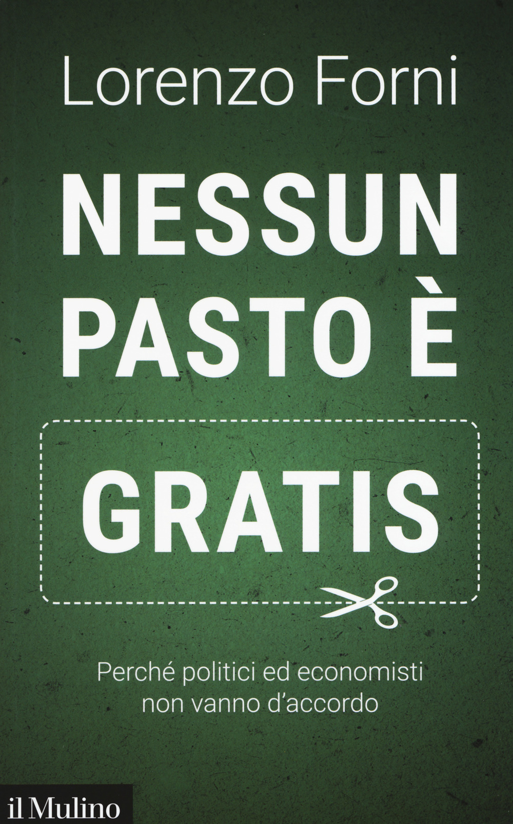 Nessun pasto è gratis. Perché politici ed economisti non vanno d’accordo