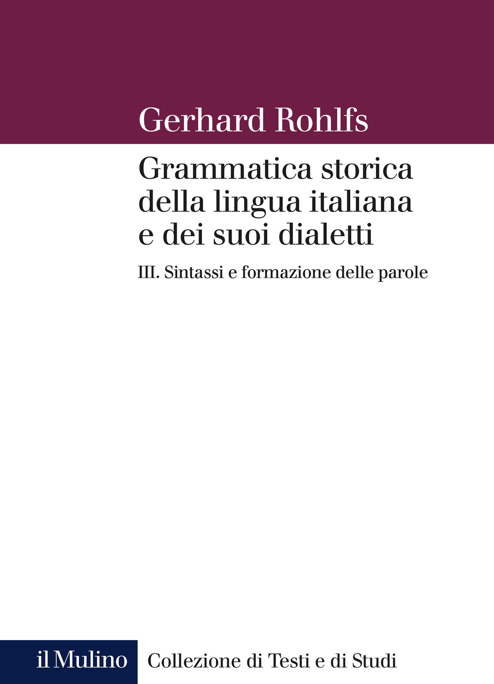 Grammatica storica della lingua italiana e dei suoi dialetti. Vol. 3: Sintassi e formazione delle parole
