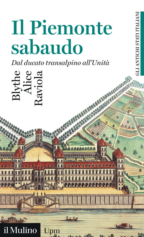 Il Piemonte sabaudo. Dal ducato transalpino all'Unità. Gli antichi stati italiani