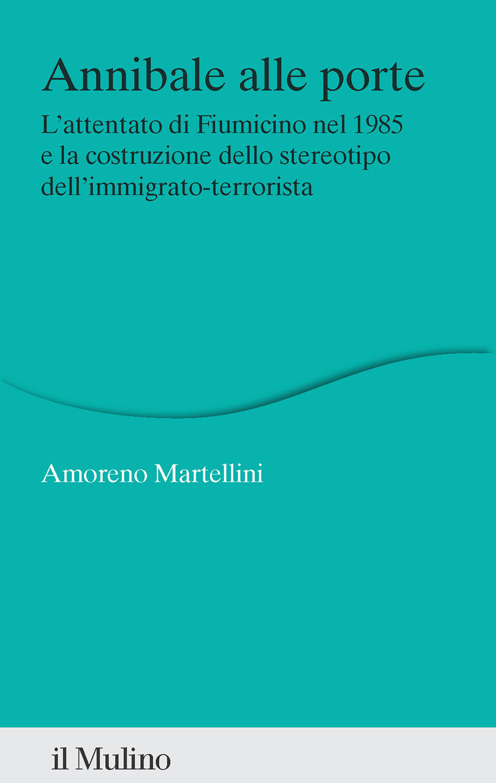 Annibale alle porte. L'attentato di Fiumicino nel 1985 e la costruzione dello stereotipo dell'immigrato-terrorista