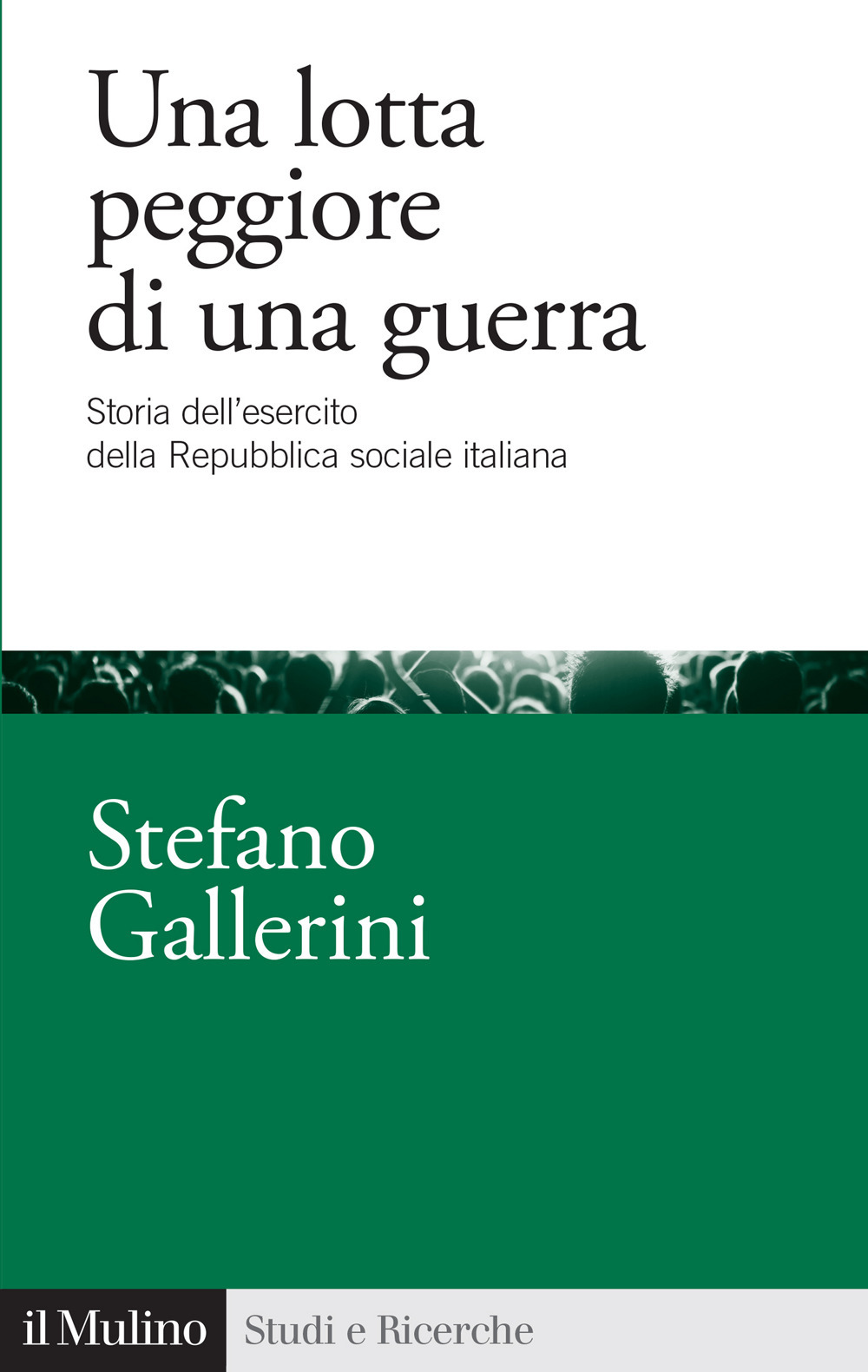 Una lotta peggiore di una guerra. Storia dell'esercito della Repubblica sociale italiana