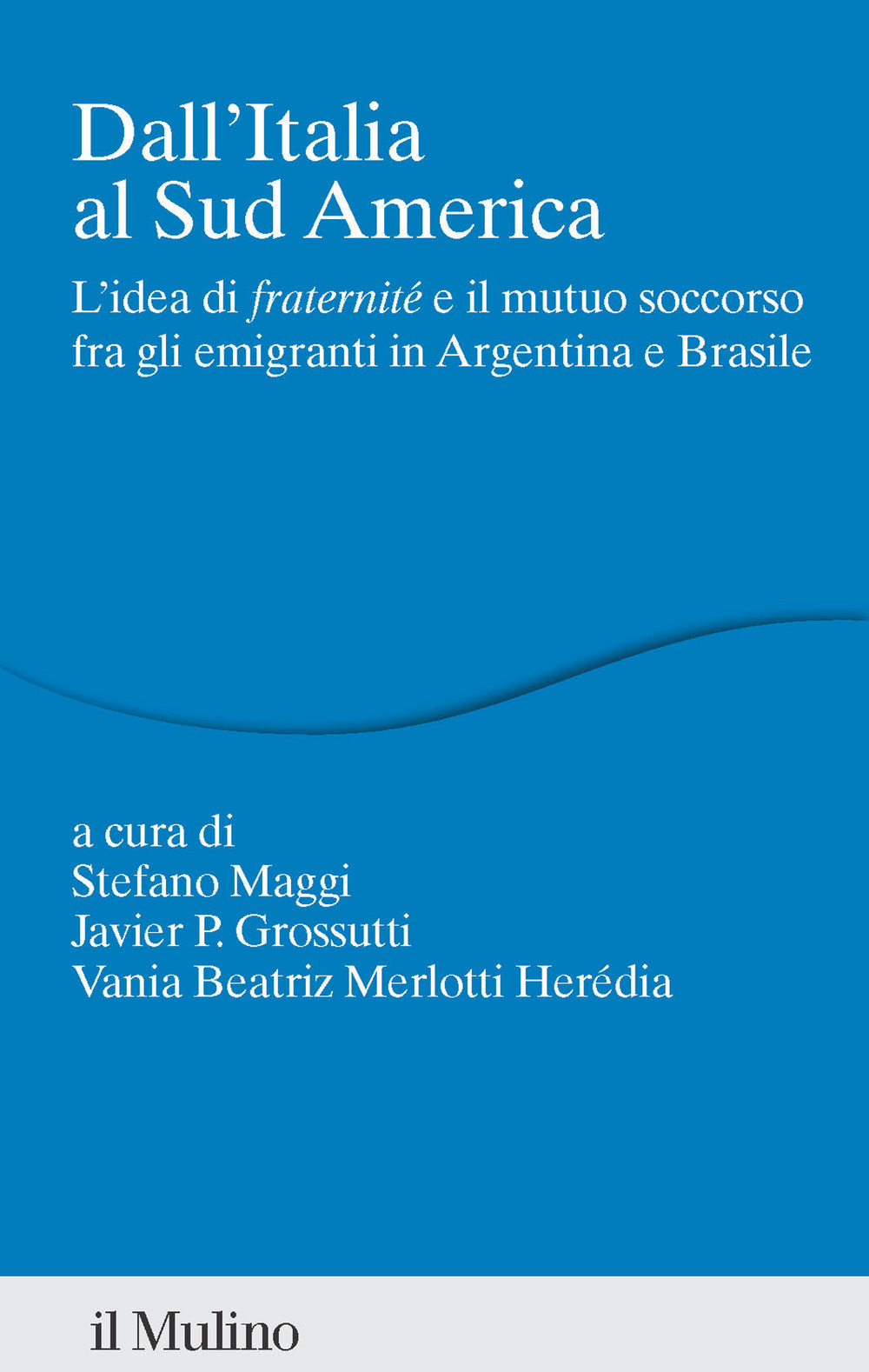 Dall'Italia al Sud America. L'idea di «fraternité» e il mutuo soccorso fra gli emigranti in Argentina e Brasile
