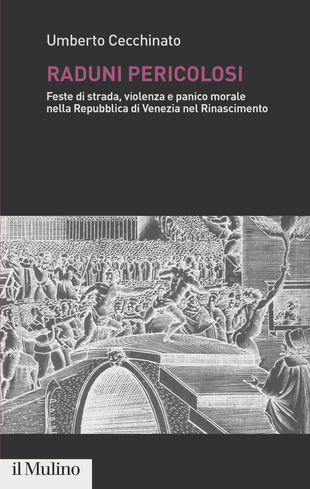 Raduni pericolosi. Feste di strada, violenza e panico morale nella Repubblica di Venezia nel Rinascimento