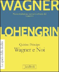 Lohengrin. Wagner e noi