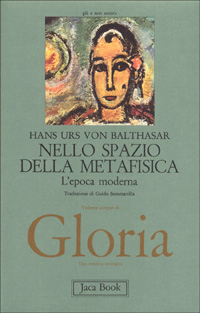 Gloria. Una estetica teologica. Vol. 5: Nello spazio della metafisica: l'Epoca moderna