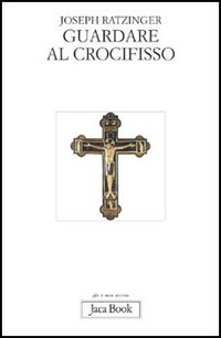 Guardare al crocifisso. Fondazione teologica di una cristologia spirituale