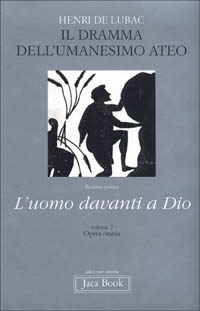 Opera omnia. Vol. 2: Il dramma dell'umanesimo ateo. L'uomo davanti a Dio
