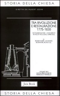 Storia della Chiesa. Vol. 8/1: Tra rivoluzione e restaurazione (1775-1830)
