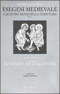Opera omnia. Vol. 19: Esegesi medievale. Scrittura ed Eucarestia. I quattro sensi della scrittura. Vol. 3
