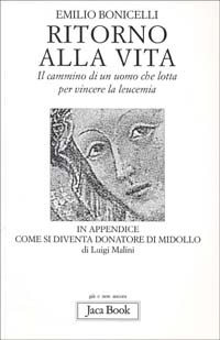 Ritorno alla vita. Il cammino di un uomo che lotta per vincere la leucemia