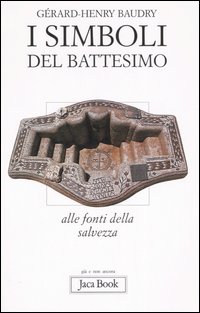 I simboli del battesimo. Alle fonti della salvezza