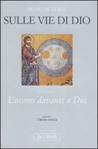 Opera omnia. Vol. 1: Sulle vie di Dio. L'uomo davanti a Dio