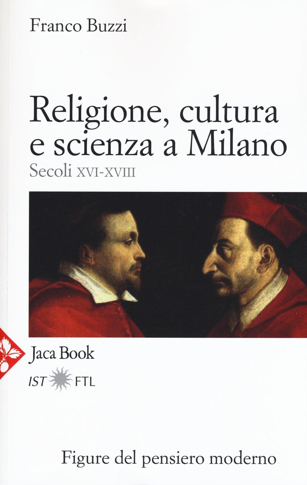 Religione, cultura e scienza a Milano. Secoli XVI-XVIII. La porta della modernità