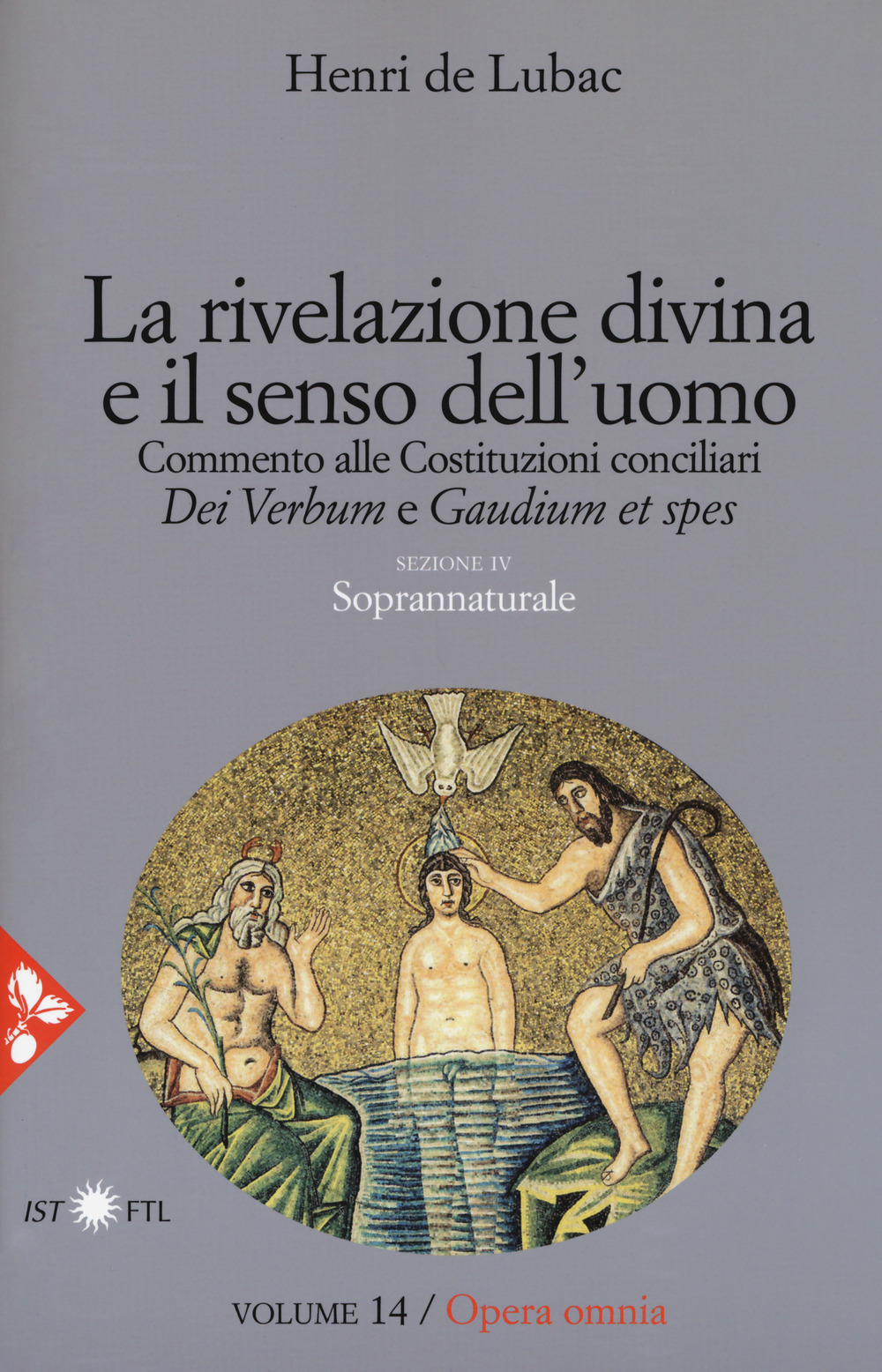 Opera omnia. Vol. 14: La rivelazione divina e senso dell'uomo. Commento alle Costituzioni conciliari «Dei Verbum» e «Gaudium et spes». Soprannaturale