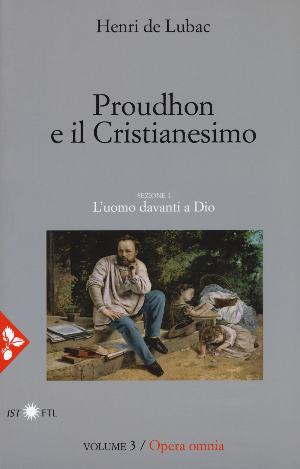 Opera omnia. Vol. 3: Proudhon e il cristianesimo. L'uomo davanti a Dio