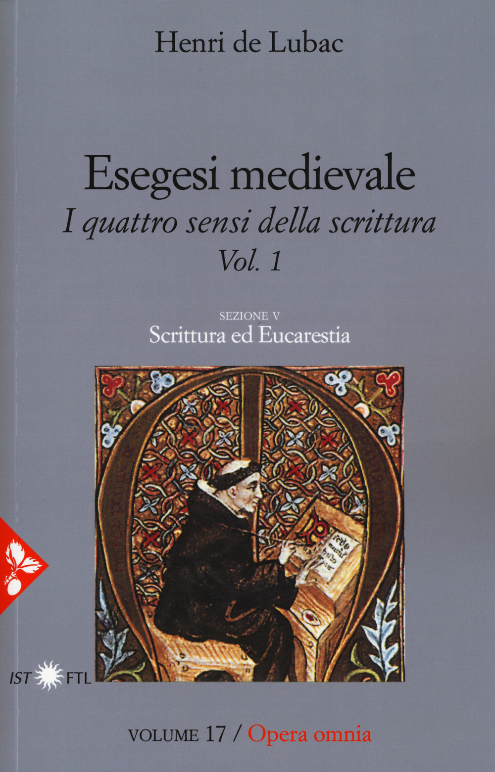 Esegesi medievale. Scrittura ed Eucarestia. I quattro sensi della scrittura. Vol. 1