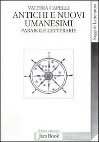 Antichi e nuovi umanesimi. Parabole letterarie