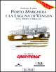 Porto Marghera e la laguna di Venezia. Vita, morte, miracoli
