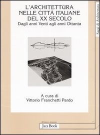 L'Architettura nelle città italiane del XX secolo. Dagli anni Venti agli anni Ottanta