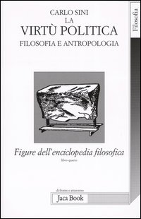 Figure dell'enciclopedia filosofica. Vol. 4: La virtù politica. Filosofia e antropologia
