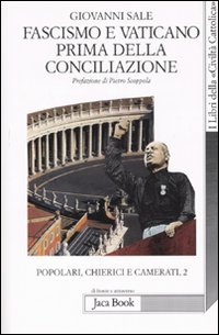 Popolari, chierici e camerati. Vol. 2: Fascismo e Vaticano prima della Conciliazione