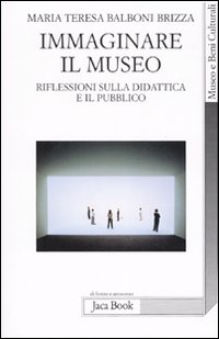Immaginare il museo. Riflessioni sulla didattica e il pubblico