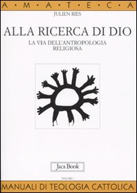Alla ricerca di Dio. La via dell'antropologia religiosa. Vol. 1: L'uomo alla ricerca di Dio