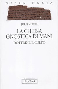 Opera omnia. Vol. 10: La chiesa gnostica di Mani. Dottrine e culto