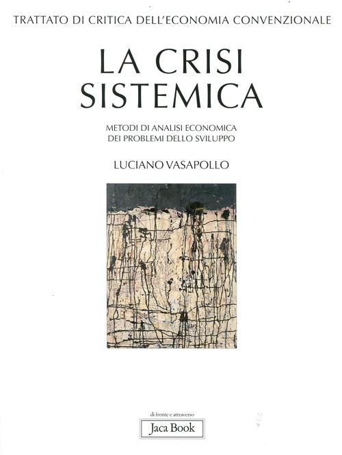 Trattato di critica dell'economia convenzionale. Vol. 1: La crisi sistemica. Metodi di analisi economica dei problemi dello sviluppo