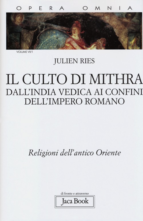 Opera omnia. Vol. 7/1: Il culto di Mithra. Dall'India vedica ai confini dell'impero romano. Religioni dell'antico Oriente