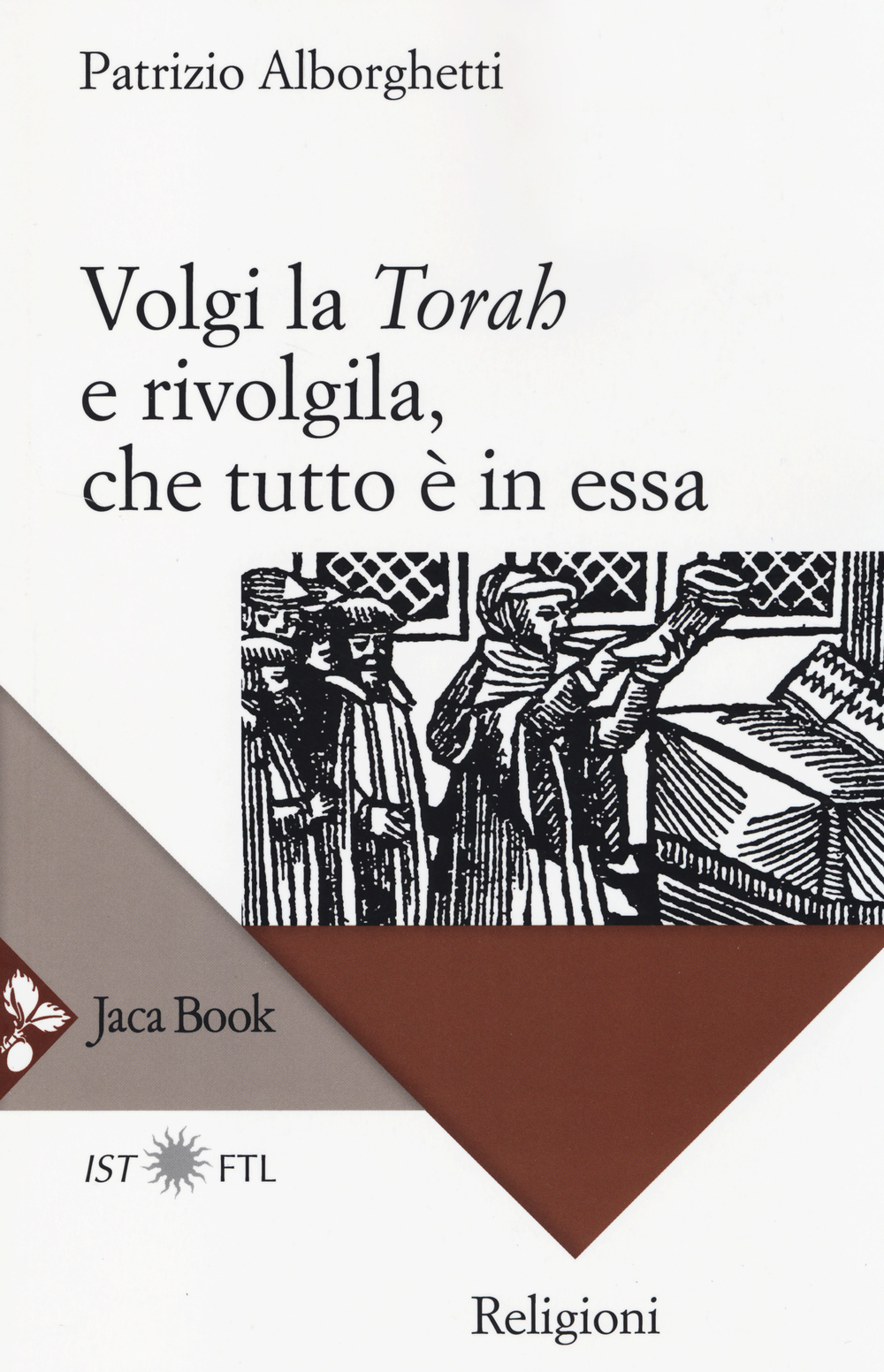 Volgi la «Torah» e rivolgila, che tutto è in essa