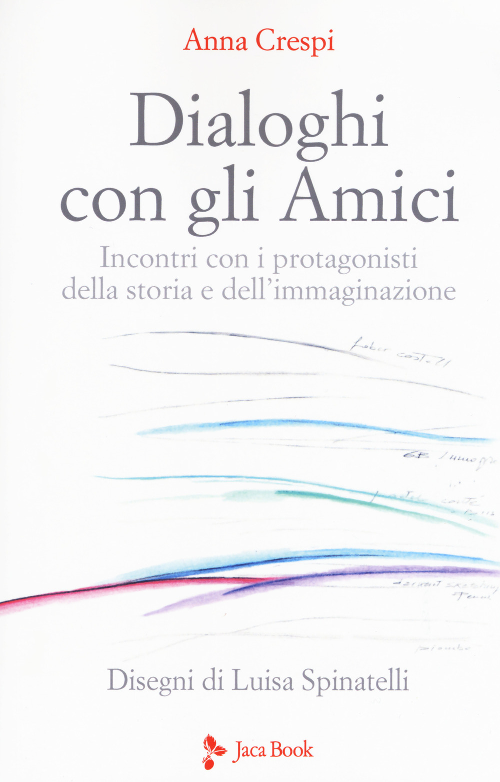 Dialoghi con gli amici. Incontri con i protagonisti della storia e dell'immaginazione