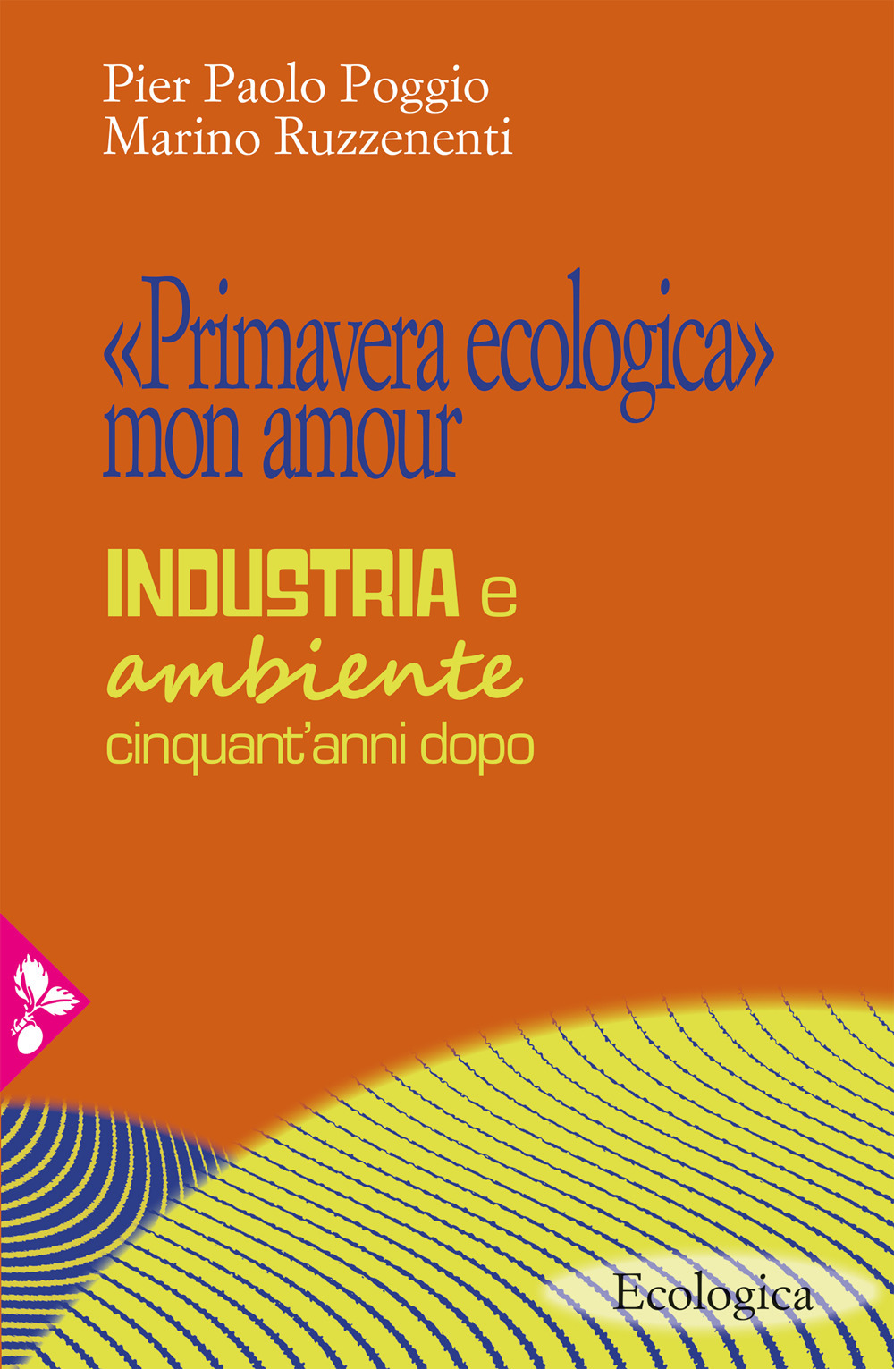 «Primavera ecologica» mon amour. Industria e ambiente cinquant’anni dopo